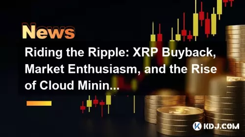 Riding the Ripple: XRP Buyback, Market Enthusiasm, and the Rise of Cloud Mining with Arc Miner