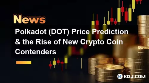 Prédiction des prix Polkadot (DOT) et montée en puissance de nouveaux concurrents de pièces cryptographiques Prédiction des prix Polkadot (DOT) et montée en puissance de nouveaux concurrents de pièces cryptographiques