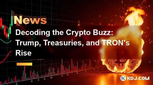 Décoder le buzz crypto : Trump, les bons du Trésor et la montée de TRON Décoder le buzz crypto : Trump, les bons du Trésor et la montée de TRON
