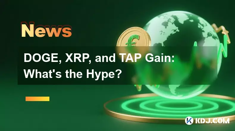 DOGE, XRP, and TAP Gain: What's the Hype?
