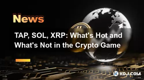 TAP, SOL, XRP : ce qui est chaud et ce qui ne l'est pas dans le jeu cryptographique TAP, SOL, XRP : ce qui est chaud et ce qui ne l'est pas dans le jeu cryptographique