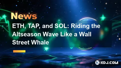 ETH, TAP, and SOL: Riding the Altseason Wave Like a Wall Street Whale ETH, TAP, and SOL: Riding the Altseason Wave Like a Wall Street Whale