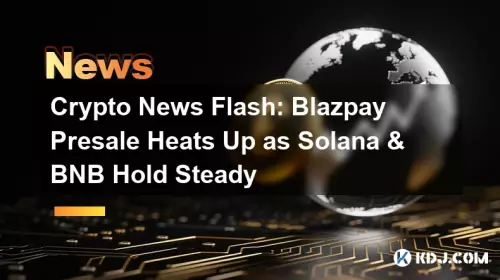 Flash d'actualité crypto : la prévente de Blazpay s'intensifie alors que Solana et BNB restent stables Flash d'actualité crypto : la prévente de Blazpay s'intensifie alors que Solana et BNB restent stables