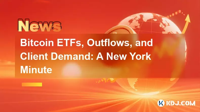 Bitcoin-ETFs, Abflüsse und Kundennachfrage: Eine New Yorker Minute Bitcoin-ETFs, Abflüsse und Kundennachfrage: Eine New Yorker Minute