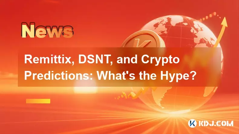 Remittix、DSNT、および暗号通貨の予測: 誇大広告とは何ですか? Remittix、DSNT、および暗号通貨の予測: 誇大広告とは何ですか?