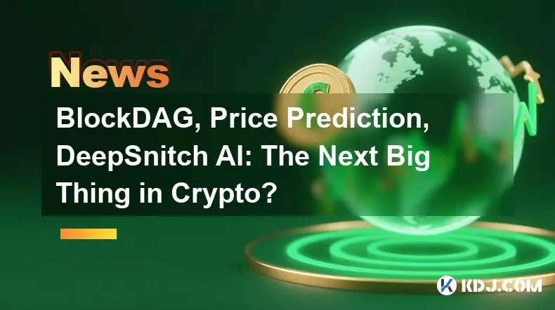 BlockDAG、价格预测、DeepSnitch AI:加密货币领域的下一个重大事件? BlockDAG、价格预测、DeepSnitch AI:加密货币领域的下一个重大事件?