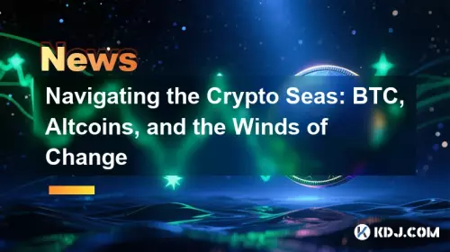 Navigating the Crypto Seas: BTC, Altcoins, and the Winds of Change