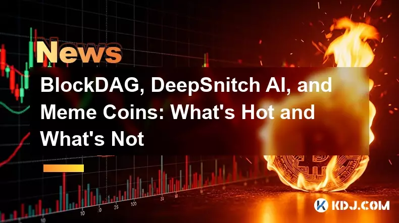 BlockDAG, DeepSnitch AI, and Meme Coins: What's Hot and What's Not BlockDAG, DeepSnitch AI, and Meme Coins: What's Hot and What's Not