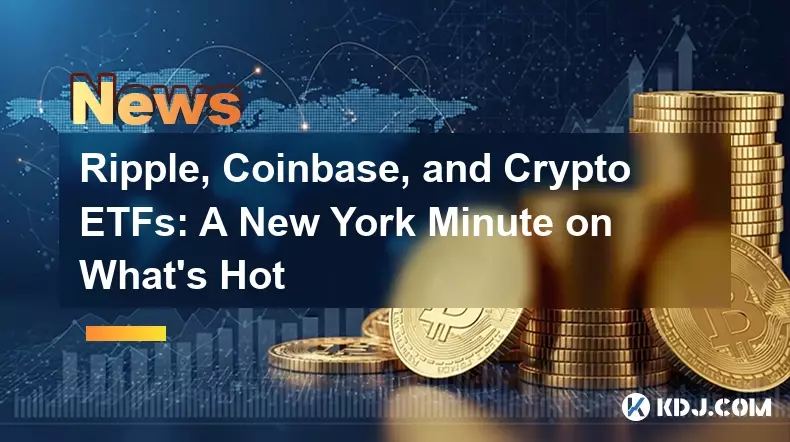 Ripple, Coinbase, and Crypto ETFs: A New York Minute on What's Hot Ripple, Coinbase, and Crypto ETFs: A New York Minute on What's Hot