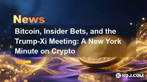 Bitcoin, Insider Bets, and the Trump-Xi Meeting: A New York Minute on Crypto Bitcoin, Insider Bets, and the Trump-Xi Meeting: A New York Minute on Crypto