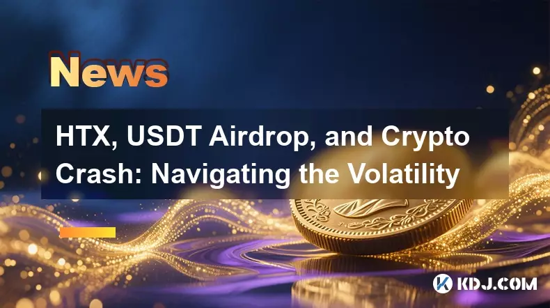 HTX、USDT エアドロップ、および暗号クラッシュ: ボラティリティを乗り越える