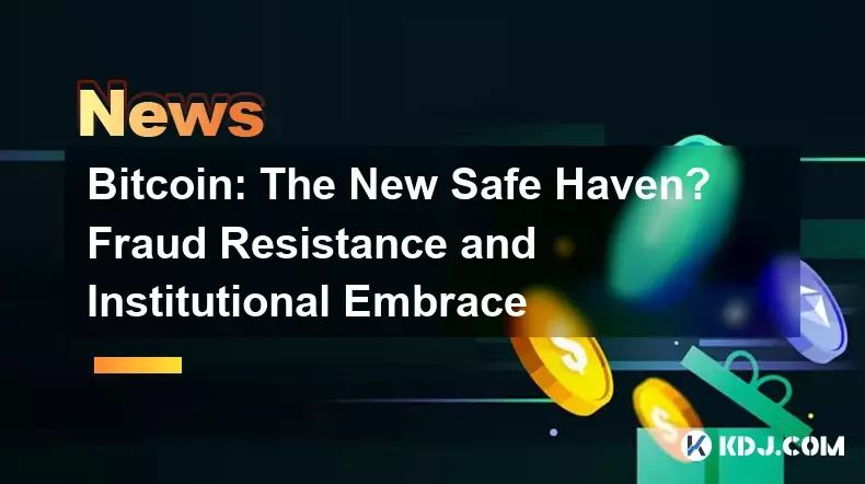 Bitcoin: The New Safe Haven? Fraud Resistance and Institutional Embrace
