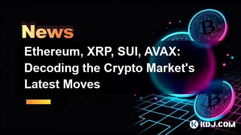 Ethereum, XRP, SUI, AVAX : décoder les dernières évolutions du marché de la cryptographie Ethereum, XRP, SUI, AVAX : décoder les dernières évolutions du marché de la cryptographie