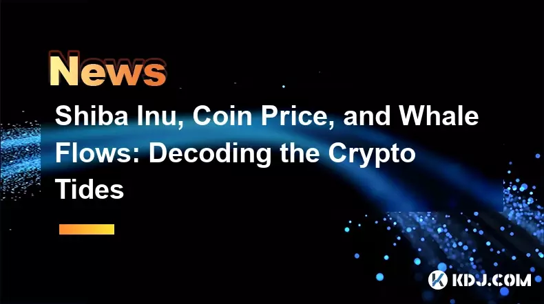 Shiba Inu, prix des pièces et flux de baleines : décoder les marées cryptographiques Shiba Inu, prix des pièces et flux de baleines : décoder les marées cryptographiques