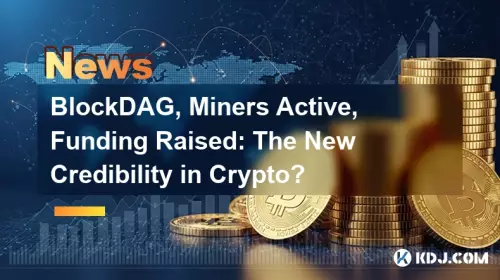 BlockDAG, Miners Active, Funding Raised: The New Credibility in Crypto?