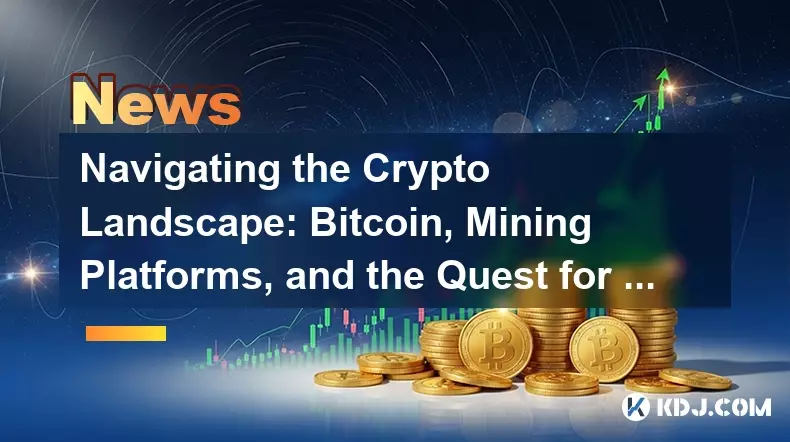 Navigieren in der Kryptolandschaft: Bitcoin, Mining-Plattformen und das Streben nach Stabilität