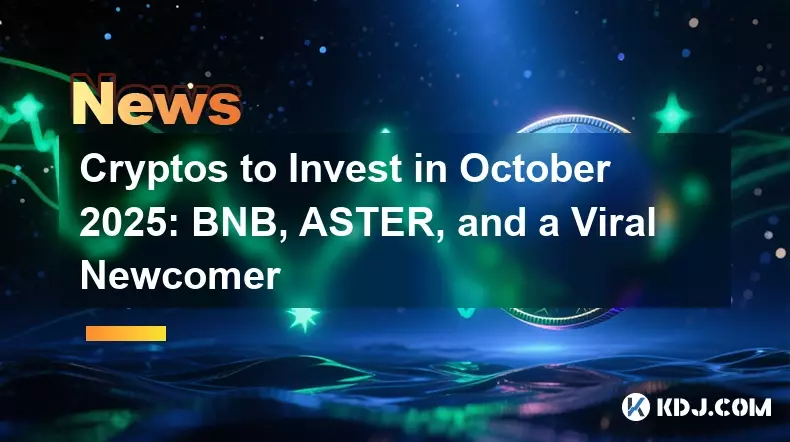 Cryptos to Invest in October 2025: BNB, ASTER, and a Viral Newcomer Cryptos to Invest in October 2025: BNB, ASTER, and a Viral Newcomer
