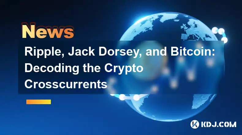 Ripple, Jack Dorsey, and Bitcoin: Decoding the Crypto Crosscurrents