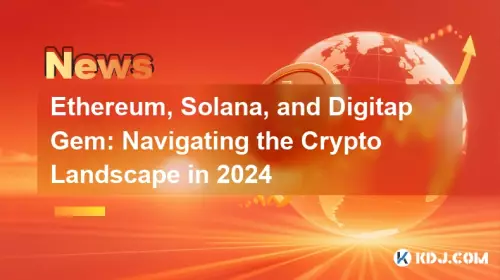 Ethereum, Solana, and Digitap Gem: Navigating the Crypto Landscape in 2024