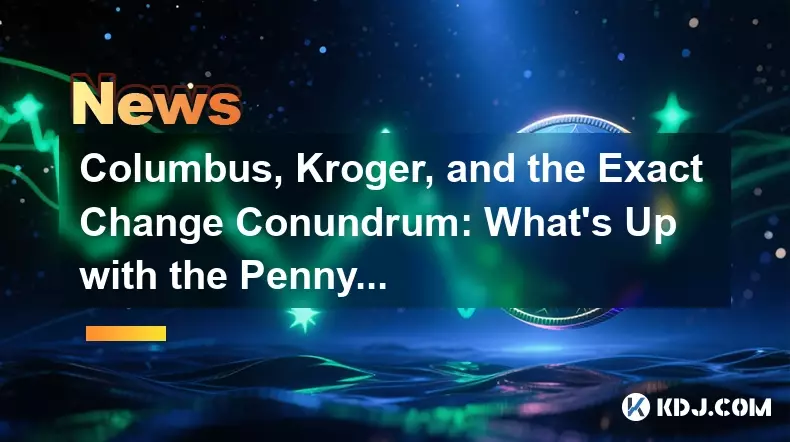 Columbus, Kroger, and the Exact Change Conundrum: What's Up with the Penny Pinch?