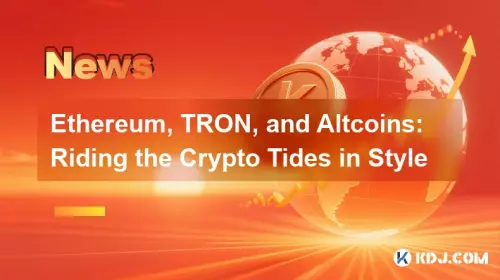 Ethereum, TRON 및 Altcoins: 스타일리시하게 암호화폐 조류 타기