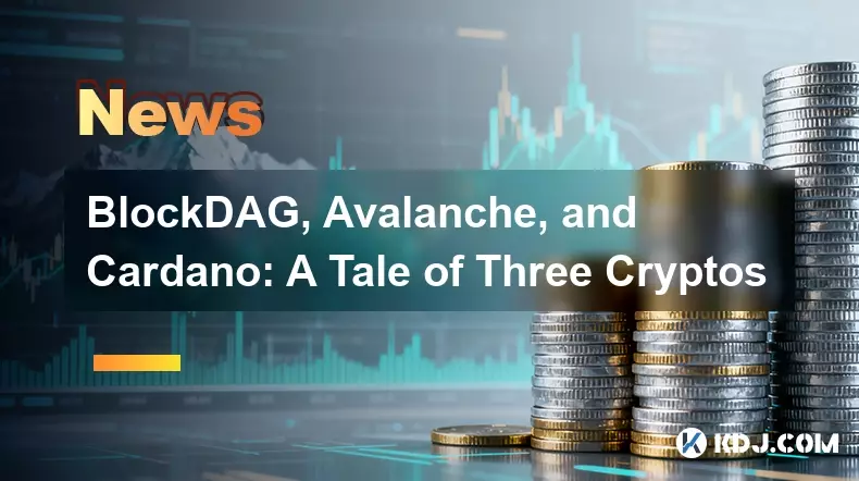 BlockDAG, Avalanche 및 Cardano: 세 가지 암호화폐 이야기 BlockDAG, Avalanche 및 Cardano: 세 가지 암호화폐 이야기