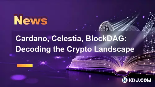 Cardano, Celestia, BlockDAG : décoder le paysage cryptographique Cardano, Celestia, BlockDAG : décoder le paysage cryptographique