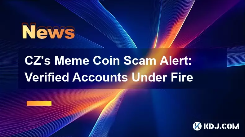 CZs Meme-Coin-Betrugsalarm: Verifizierte Konten unter Beschuss CZs Meme-Coin-Betrugsalarm: Verifizierte Konten unter Beschuss