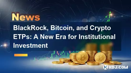 BlackRock, Bitcoin, and Crypto ETPs: A New Era for Institutional Investment