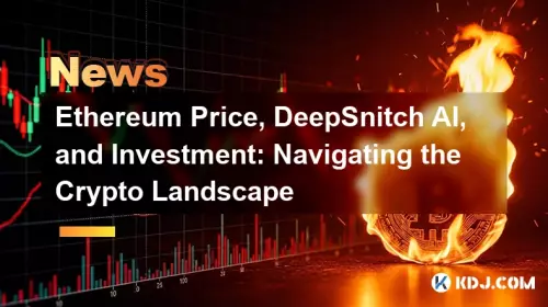Ethereum Price, DeepSnitch AI, and Investment: Navigating the Crypto Landscape Ethereum Price, DeepSnitch AI, and Investment: Navigating the Crypto Landscape