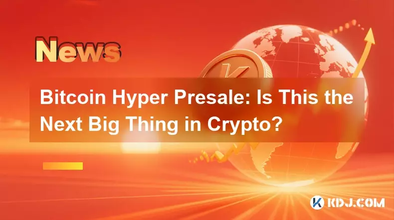 Bitcoin Hyper Presale: Is This the Next Big Thing in Crypto? Bitcoin Hyper Presale: Is This the Next Big Thing in Crypto?