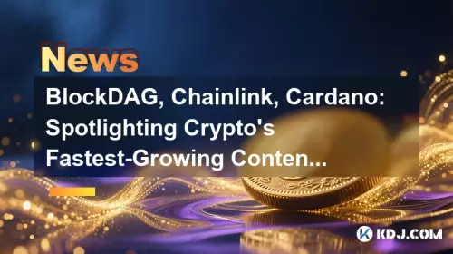 BlockDAG, Chainlink, Cardano: Spotlighting Crypto's Fastest-Growing Contenders