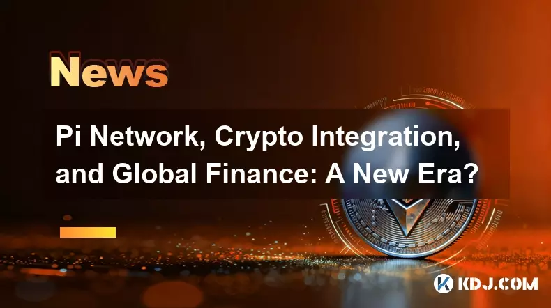 Pi-Netzwerk, Krypto-Integration und globale Finanzen: Eine neue Ära? Pi-Netzwerk, Krypto-Integration und globale Finanzen: Eine neue Ära?
