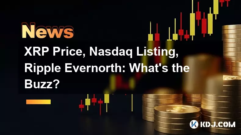 Prix XRP, cotation au Nasdaq, Ripple Evernorth : quel est le buzz ? Prix XRP, cotation au Nasdaq, Ripple Evernorth : quel est le buzz ?