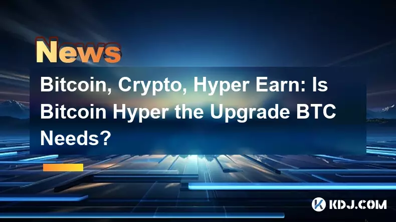 Bitcoin, Crypto, Hyper Earn : Bitcoin Hyper est-il la mise à niveau dont BTC a besoin ? Bitcoin, Crypto, Hyper Earn : Bitcoin Hyper est-il la mise à niveau dont BTC a besoin ?