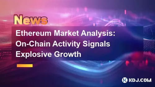 以太坊市场分析：链上活动预示着爆炸性增长