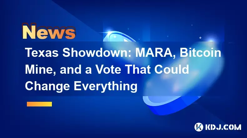 德克萨斯州摊牌:MARA、比特币矿场以及可能改变一切的投票 德克萨斯州摊牌:MARA、比特币矿场以及可能改变一切的投票
