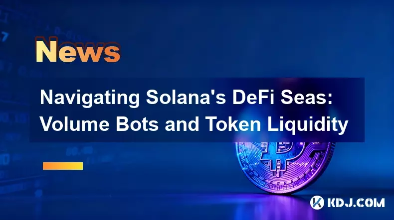 솔라나의 DeFi 바다 탐색: 볼륨 봇 및 토큰 유동성