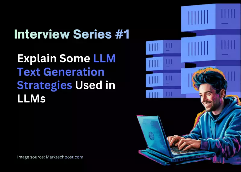 LLMs and AI Interviews: Mastering Text Generation Strategies