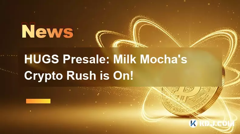HUGS 사전 판매: 밀크 모카의 암호화폐 러시가 시작됩니다!