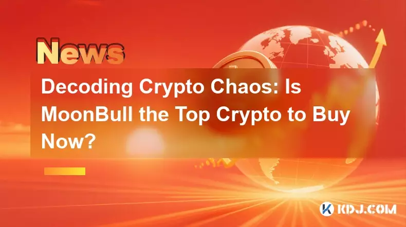 Decoding Crypto Chaos: Is MoonBull the Top Crypto to Buy Now?