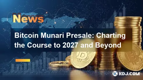 Bitcoin Munari Presale: Charting the Course to 2027 and Beyond Bitcoin Munari Presale: Charting the Course to 2027 and Beyond