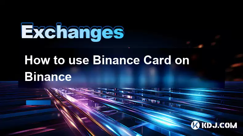 So verwenden Sie Binance Card auf Binance So verwenden Sie Binance Card auf Binance