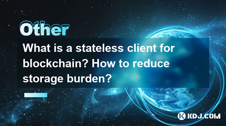 Qu'est-ce qu'un client apatride pour la blockchain? Comment réduire le fardeau de stockage? Qu'est-ce qu'un client apatride pour la blockchain? Comment réduire le fardeau de stockage?