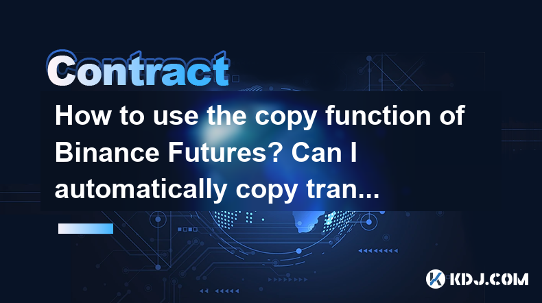 Comment utiliser la fonction de copie des futures Binance? Puis-je copier automatiquement les transactions? Comment utiliser la fonction de copie des futures Binance? Puis-je copier automatiquement les transactions?