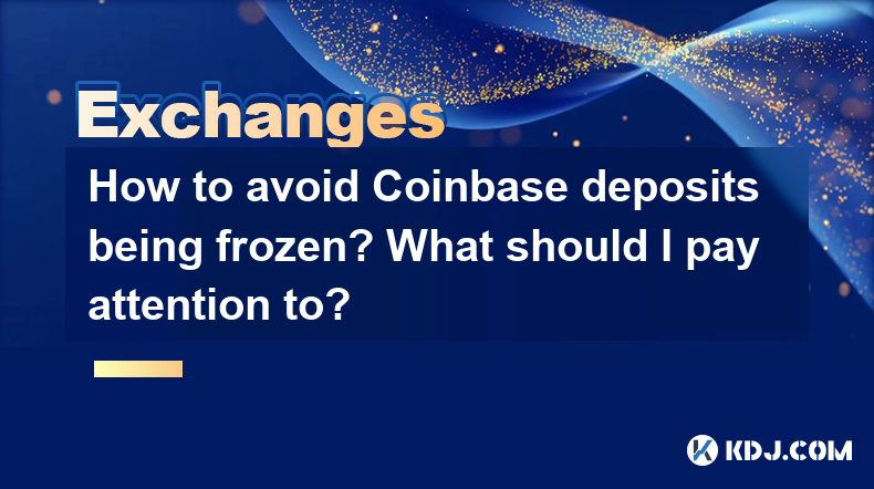 Comment éviter que les dépôts de Coinbase soient gelés? À quoi dois-je prêter attention? Comment éviter que les dépôts de Coinbase soient gelés? À quoi dois-je prêter attention?