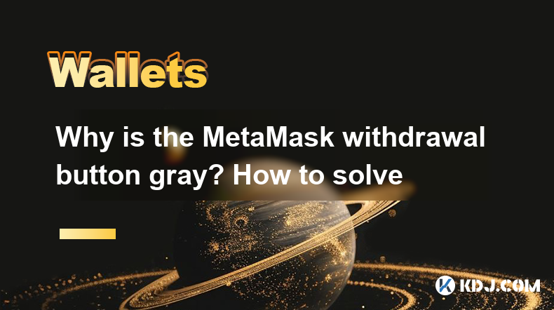 Pourquoi le bouton de retrait Metamask est-il gris? Comment résoudre Pourquoi le bouton de retrait Metamask est-il gris? Comment résoudre