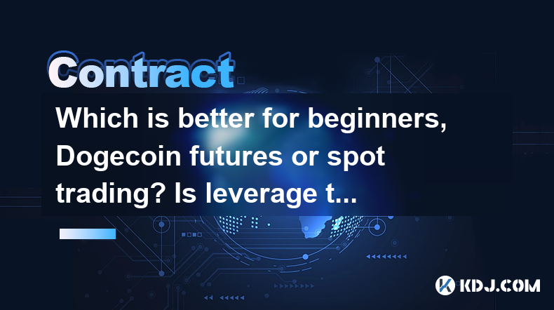 Quel est le meilleur pour les débutants, Doge COIN FUTURS ou SPOT TRADING? Le trading de levier est-il risqué? Quel est le meilleur pour les débutants, Doge COIN FUTURS ou SPOT TRADING? Le trading de levier est-il risqué?