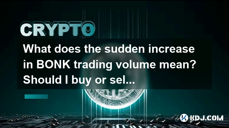 Que signifie l'augmentation soudaine du volume de négociation de Bonk? Dois-je acheter ou vendre? Que signifie l'augmentation soudaine du volume de négociation de Bonk? Dois-je acheter ou vendre?