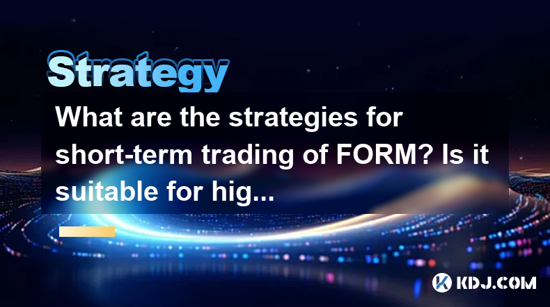 What are the strategies for short-term trading of FORM? Is it suitable for high-frequency operations? What are the strategies for short-term trading of FORM? Is it suitable for high-frequency operations?